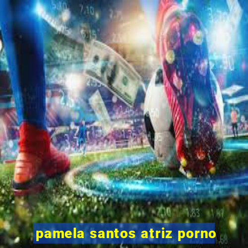 pamela santos atriz porno